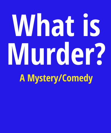 The text "What is Murder? A Mystery/Comedy"is shown on a blue background.