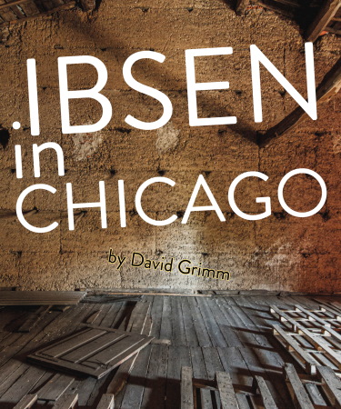 The text "Ibsen in Chicago" overlayed over a single room with a concrete block wall and shabby wooden floor