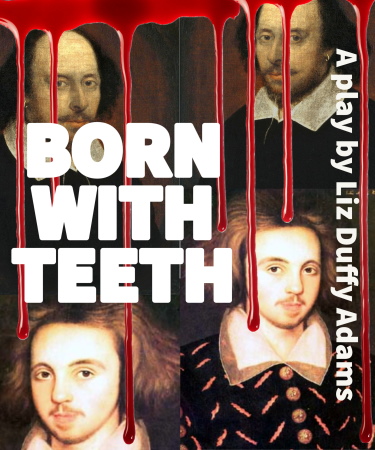 Pictures of playwrights Kit Marlowe and William Shakespeare are collected as blood drips across the image, with the play title "Born With Teeth" printed over the image.