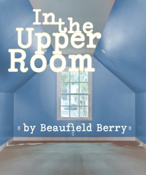 A window in an empty, blue-painted room with the play title "In the Upper Room" printed over the image.